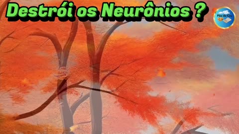 Destrói os Neurônios ???