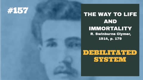 #157: DEBILITATED SYSTEM: The Way To Life and Immortality, Reuben Swinburne Clymer, 1914, p. 179