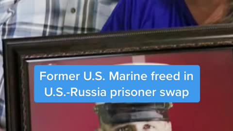 Former U.S. Marine freed inU.S.-Russia prisoner swap