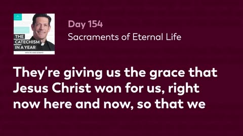 Day 154: Sacraments of Eternal Life — The Catechism in a Year (with Fr. Mike Schmitz)