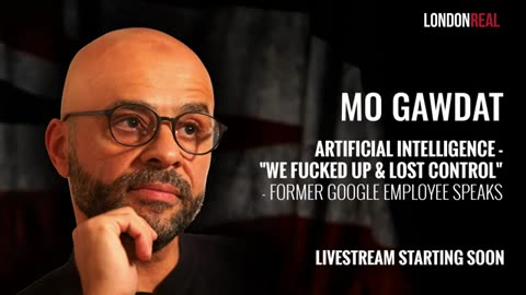 MO GAWDAT - ARTIFICIAL INTELLIGENCE WE FUCKED UP & LOST CONTROL - FORMER GOOGLE EMPLOYEE SPEAKS
