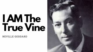 I AM the Vine - Neville Goddard *Original Audio*