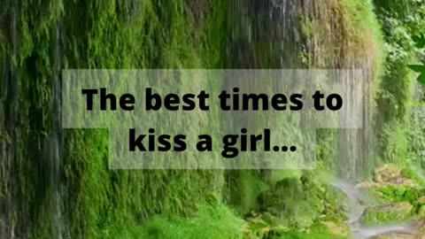 The best times to kiss a girl... #Relationshipfacts