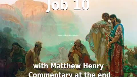 📖🕯 Holy Bible - Job 10 with Matthew Henry Commentary at the end.