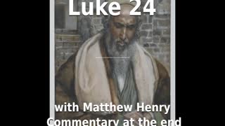 📖🕯 Holy Bible - Luke 24 with Matthew Henry Commentary at the end.