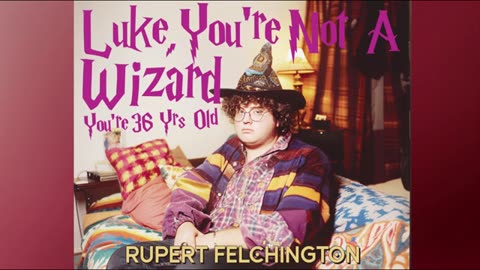 Luke, You're Not A Wizard (You're 36 Yrs Old) - Rupert Feltchington (1988)