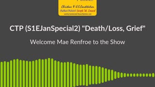 CTP (S1EJanSpecial2) "Welcome Mae Renfroe" (discussing Death, Loss, Grief) Show Soundbite