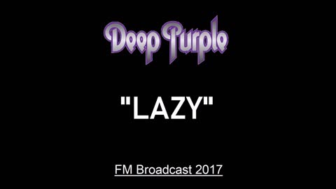 Deep Purple - Lazy (Live in London, England 2017) FM Broadcast