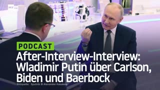 After-Interview-Interview: Wladimir Putin über Carlson, Biden und Baerbock