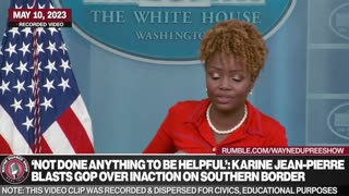 Karine Jean-Pierre Claims GOP has not been helpful fixing Border Crisis?