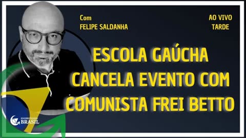 ESCOLA GAÚCHA CANCELA EVENTO COM O COMUNISTA FREI BETTO by Saldanha - Endireitando Brasil