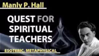 Quest For Spiritual Teachers _ Manly P. Hall _ Esoteric