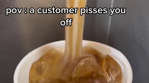 pov: a customer pisses you off