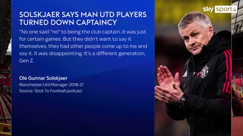 Ole Gunnar Solskjaer says Manchester United players turned down captaincy when he was manager