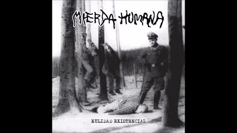 MIERDA HUMANA – ‘NULIDAD EXISTENCIAL’ (CD 2014) – EXTRACTO –