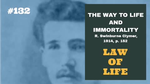 #132: LAW OF LIFE: The Way To Life and Immortality, Reuben Swinburne Clymer, 1914, p. 152