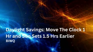 Daylight Savings: Move The Clock 1 Hr and Sun Sets 1 5 Hrs Earlier - BIWQ
