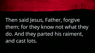 Father Forgive Them (Luke 23:33-34)