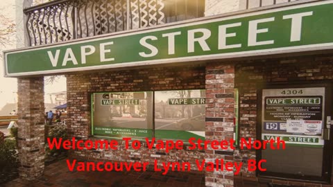 Vape Street : #1 Vape Shop in North Vancouver, BC | V7K 1C7