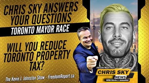 NEXT TORONTO MAYOR CHRIS SKY ANSWERS QUESTIONS - WHAT IS YOUR PLAN TO FREEZE OR REDUCE PROPERTY TAX?