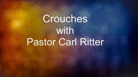 "Crouches" with Pastor Carl Ritter 10132023