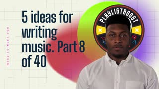 5 ideas for writing music Part 8 of 40