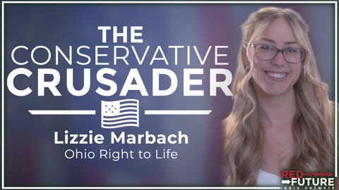 Ohio Right to Life Director of Communications Lizzie Marbach on The Conservative Crusader Radio Show