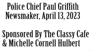 Wlea Newsmaker, April 13, 2023, Alfred Police Chief Griffith