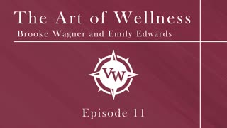 Episode 11 - The Art of Wellness with Emily Edwards and Brooke Wagner