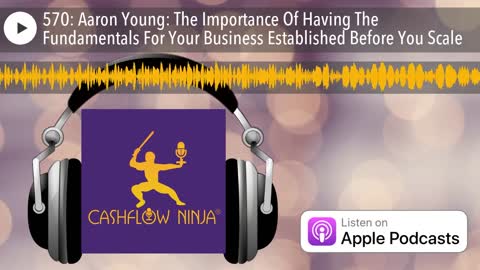 Aaron Young Shares The Importance Of Having The Fundamentals For Your Business Established