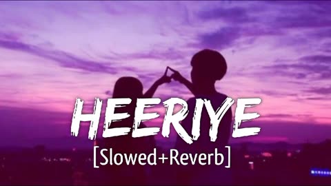 Heeriye [Slowed+Reverb] Arijit Singh, Shreya Ghoshal | Himesh Reshammiya | Lofi Music Channel