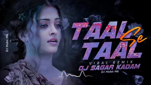 Taal Se Taal Mila Remix - DJ Sagar Kadam - Sawan Ne Aaj To Mujhko Bhigo Diya Full Song - DJ Mohit Mk