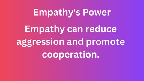 Empathy can reduce aggression and promote cooperation.