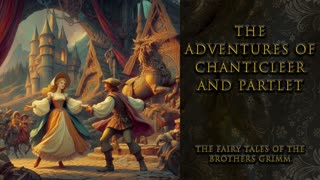 "The Adventures of Chanticleer and Partlet" - The Fairy Tales of Brothers Grimm