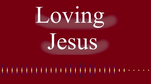 Loving Jesus | Robby Dickerson