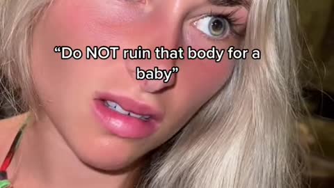 “Do NOT ruin that body for a baby"