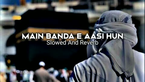 Main Banda E Aasi Hun || Full Naat Slowed and Reverb #viral