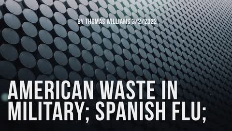 American waste in Military; Spanish Flu;