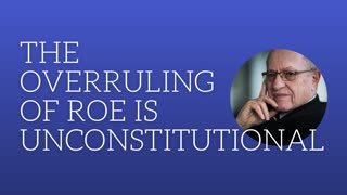The Overruling of Roe is Unconstitutional!