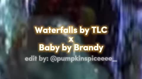 Waterfalls by TLC x Baby by Brandy