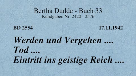 BD 2554 - WERDEN UND VERGEHEN .... TOD .... EINTRITT INS GEISTIGE REICH ....