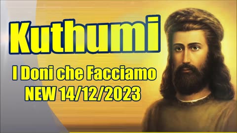 NEW 14/12/2023 Kuthumi – I Doni che Facciamo