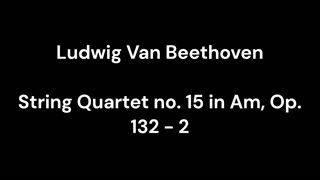 Beethoven - String Quartet no. 15 in Am, Op. 132 - 2