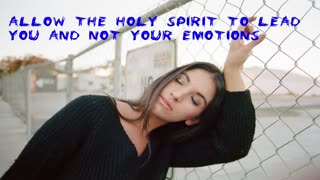 Morning prayer-Allow the Holy Spirit to lead you and not your emotions