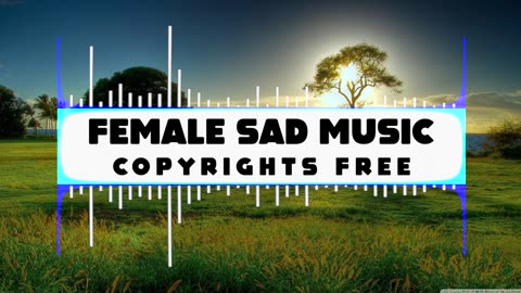 Sad Music No Copyright || Female Music Copyright Free || Copyright free Music ||