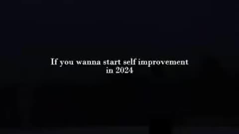 If you want to start self improvement in 2024