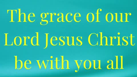 The grace of our Lord Jesus Christ be with you all