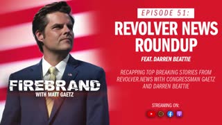 Episode 51 LIVE: Revolver News Roundup (feat. Darren Beattie) – Firebrand with Matt Gaetz