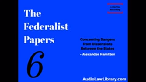 Federalist Papers - #6 Concerning Dangers from Dissensions Between the States (AudioBook)