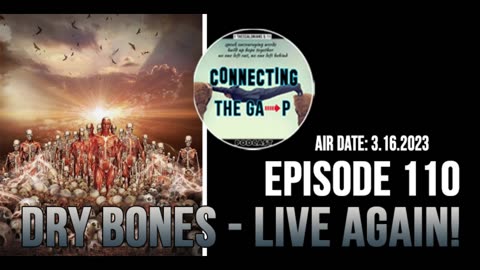 Episode 110 - Dry Bones Live Again!